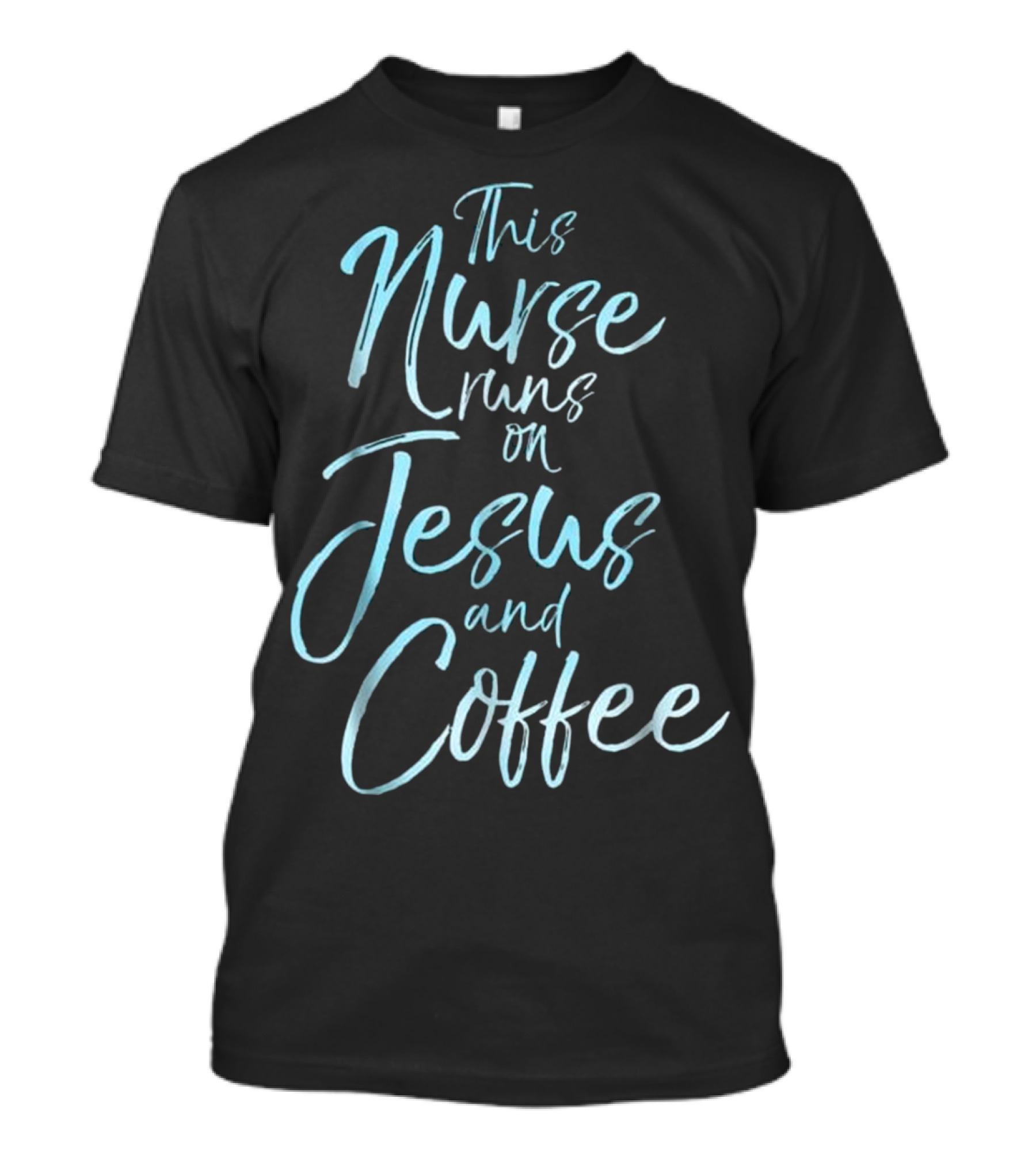 This Nurse Runs On Jesus And Coffee Christian Faithful Nurse Prioritizing Faith And Caffeine T-Shirt