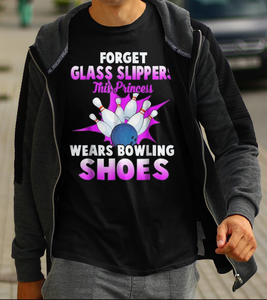 Forget Glass Slippers This Princess Wears Bowling Shoes Bowling Pins And Ball T-Shirt