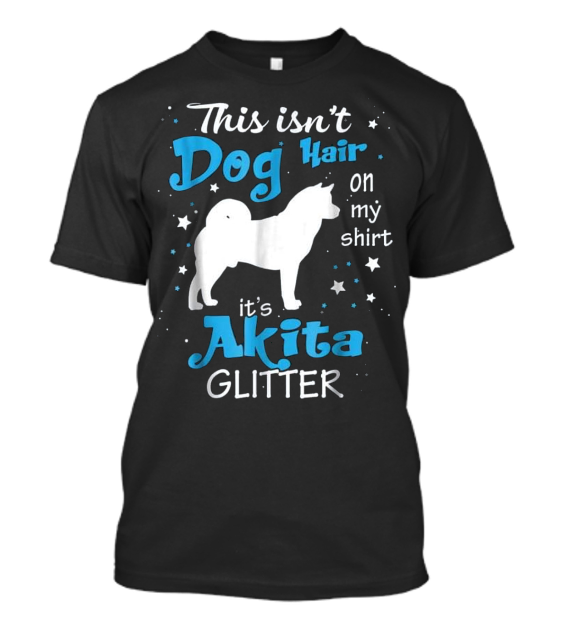 This Isn't Dog Hair On My Shirt It's Akita Glitter T-Shirt