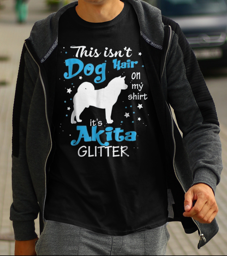 This Isn't Dog Hair On My Shirt It's Akita Glitter T-Shirt