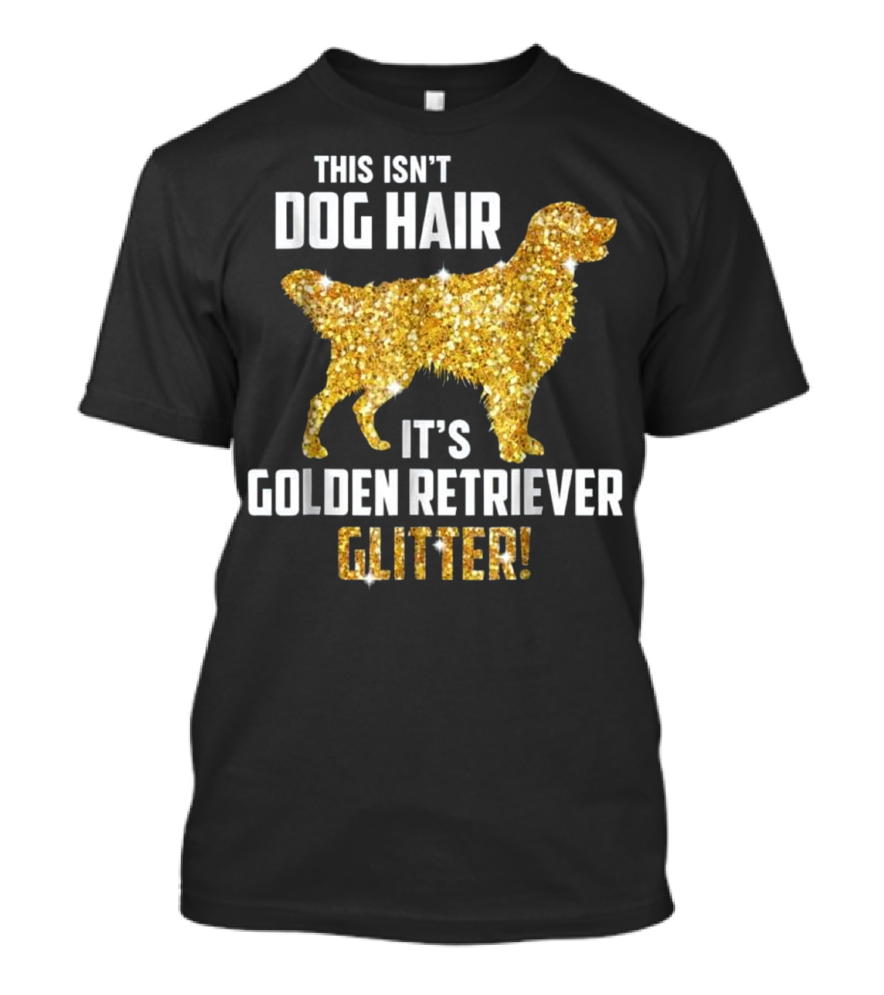 This Isn't Dog Hair It's Golden Retriever Glitter T-Shirt