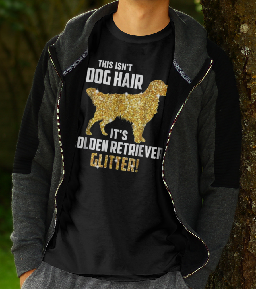 This Isn't Dog Hair It's Golden Retriever Glitter T-Shirt