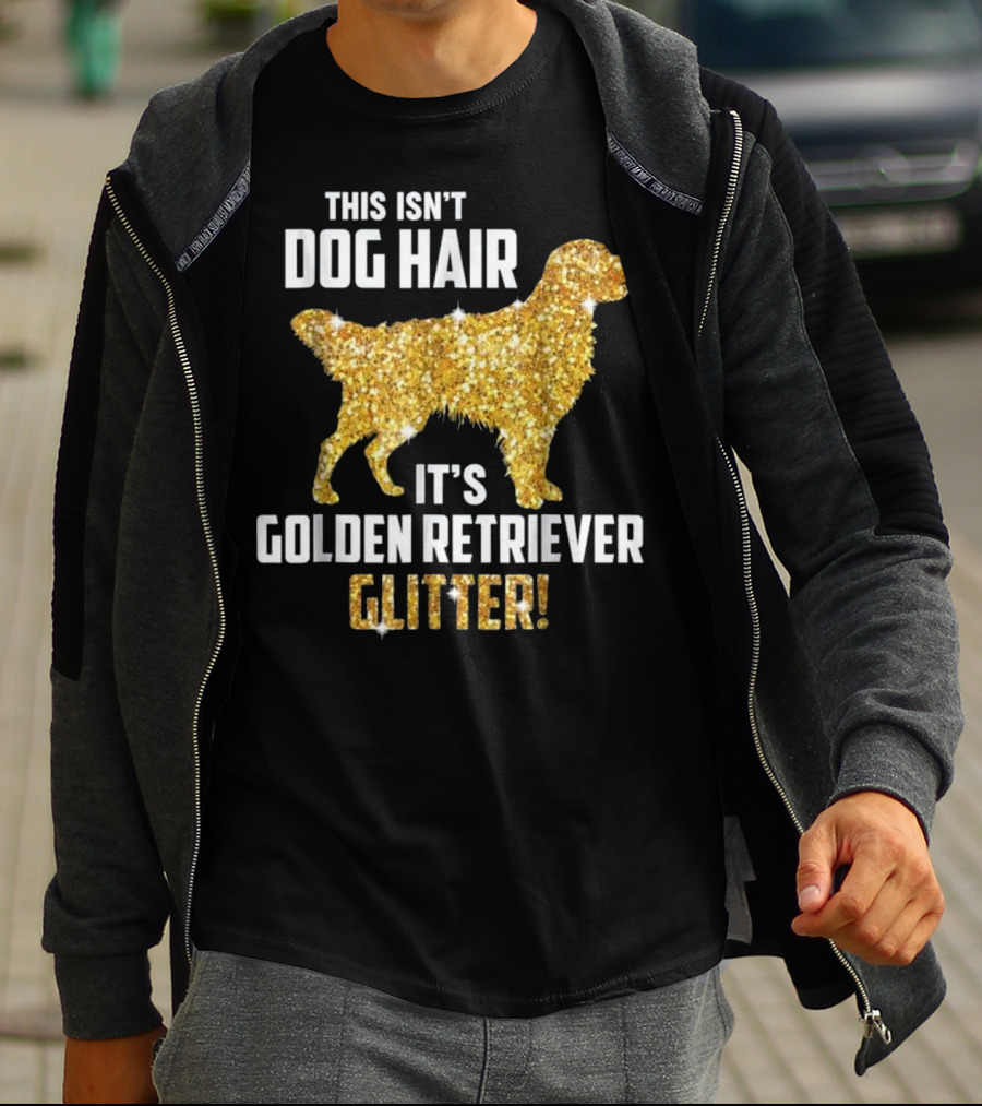 This Isn't Dog Hair It's Golden Retriever Glitter T-Shirt
