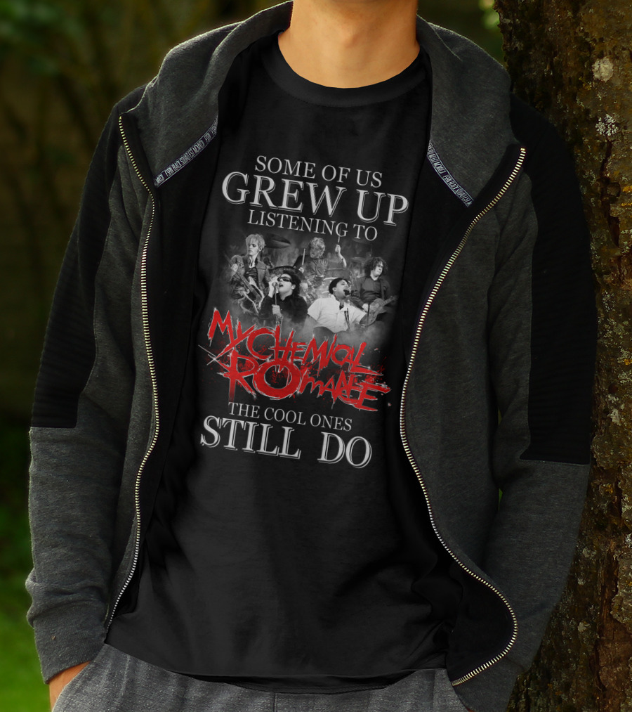 Some Of Us Grew Up Listening To My Chemical Romance The Cool Ones Still Do T-Shirt