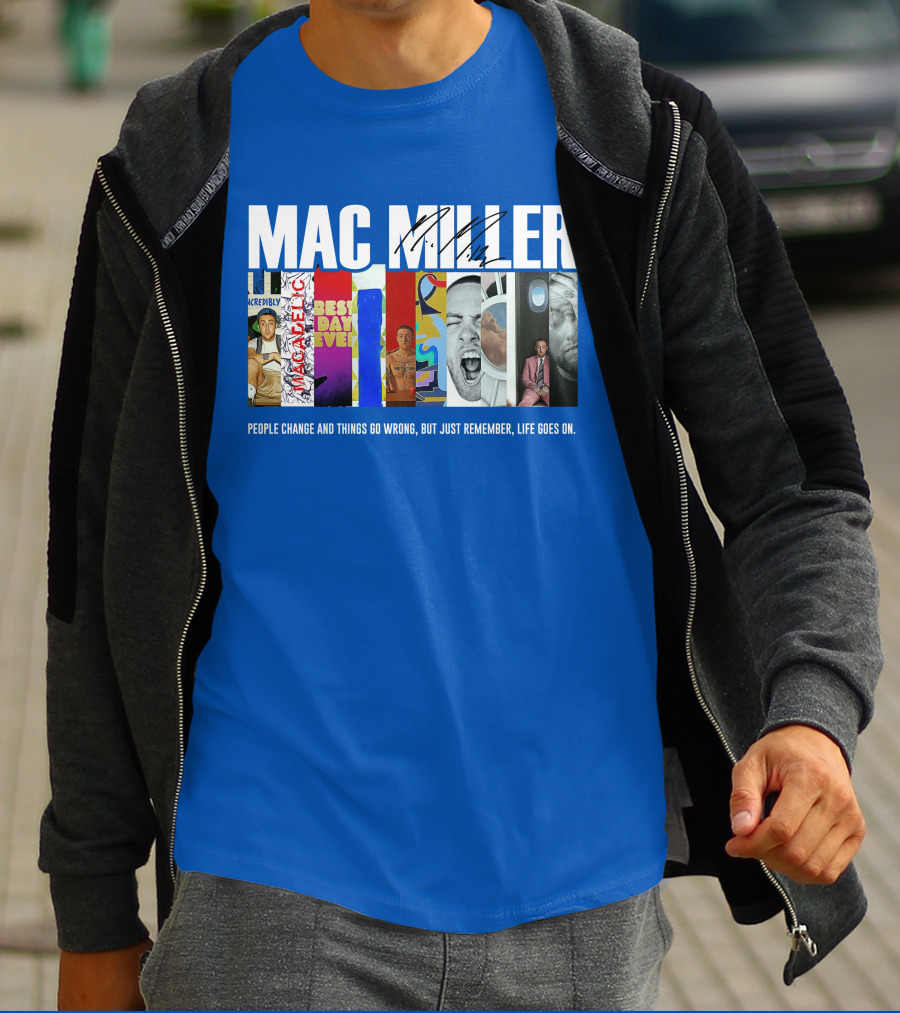 Mac Miller Best Day Ever People Change And Things Go Wrong Life Goes On T-Shirt
