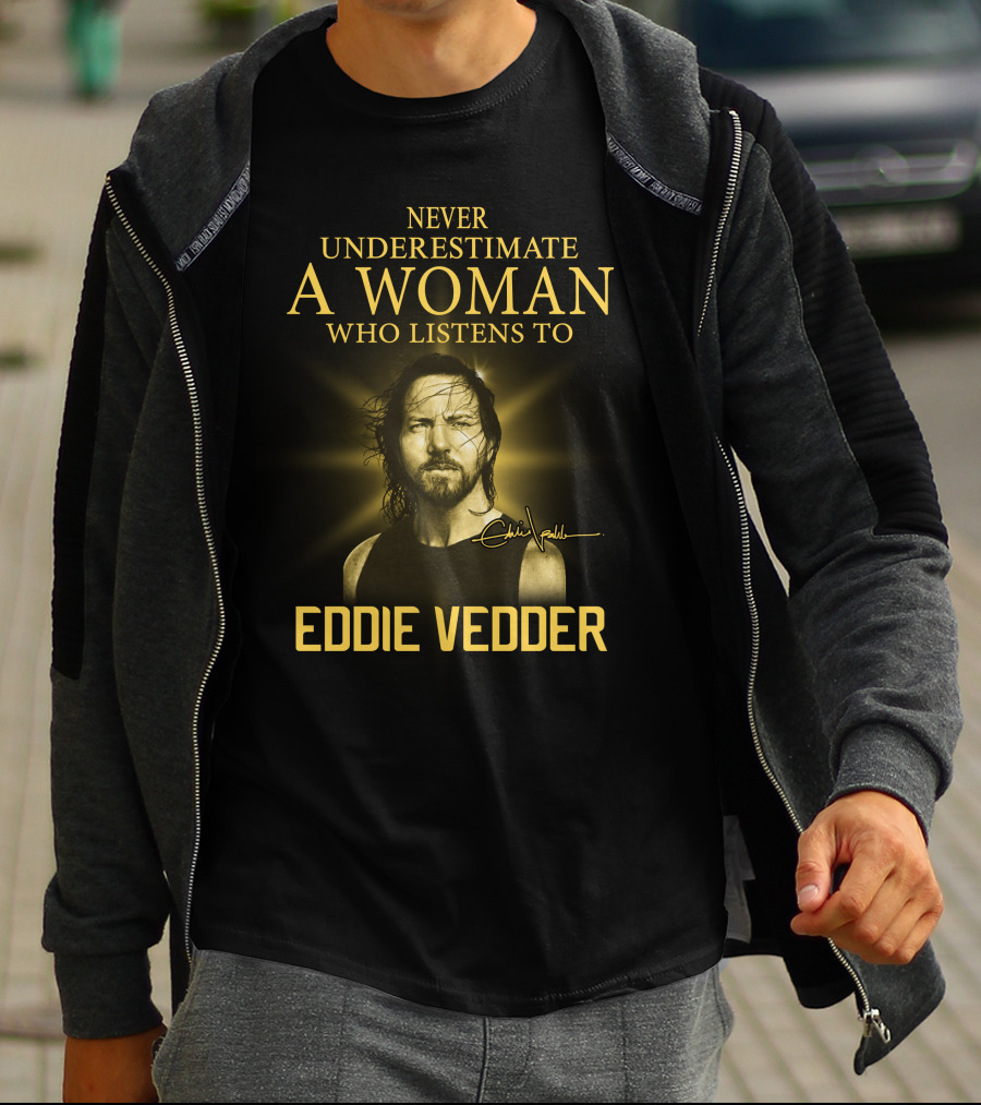 Never Underestimate A Woman Who Listens To Eddie Vedder T-Shirt