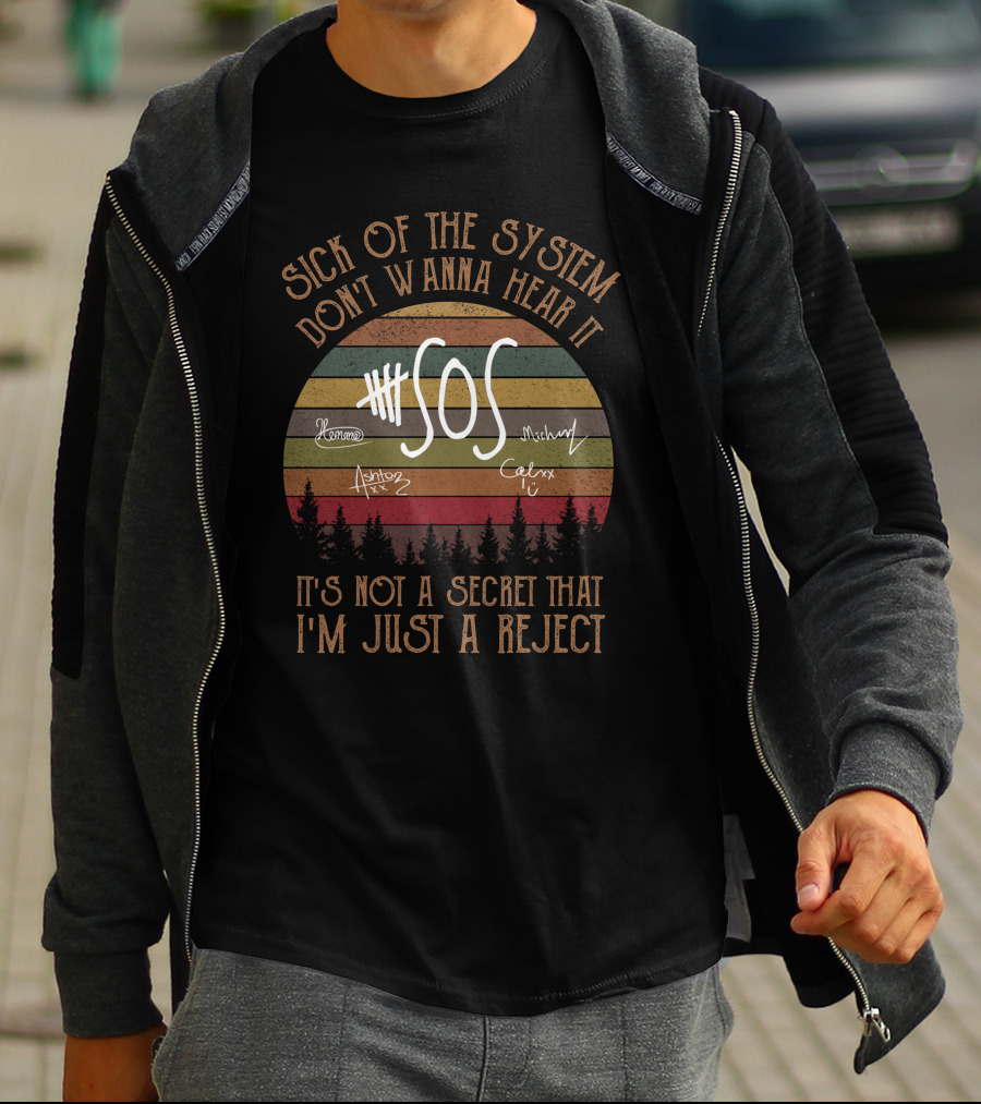 Sick Of The System Don't Wanna Hear It Sos It's Not A Secret That I'm Just A Reject T-Shirt