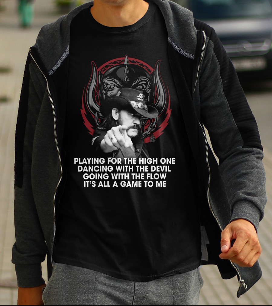Playing For The High One Dancing With The Devil Going With The Flow It’s All A Game To Me T-Shirt