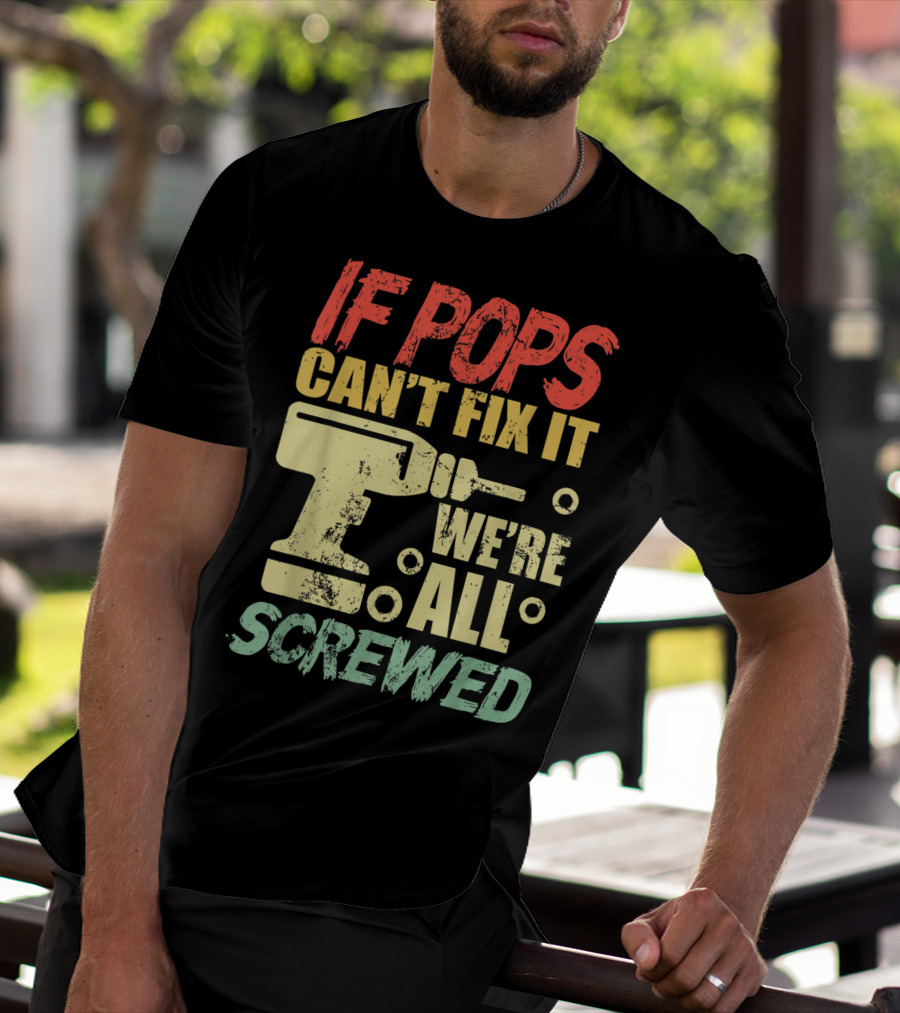 If Pops Can't Fix It We're All Screwed Drill Tool T-Shirt