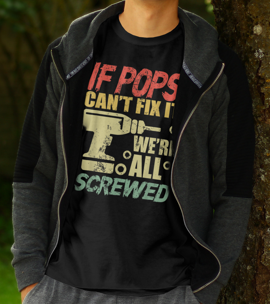 If Pops Can't Fix It We're All Screwed Drill Tool T-Shirt