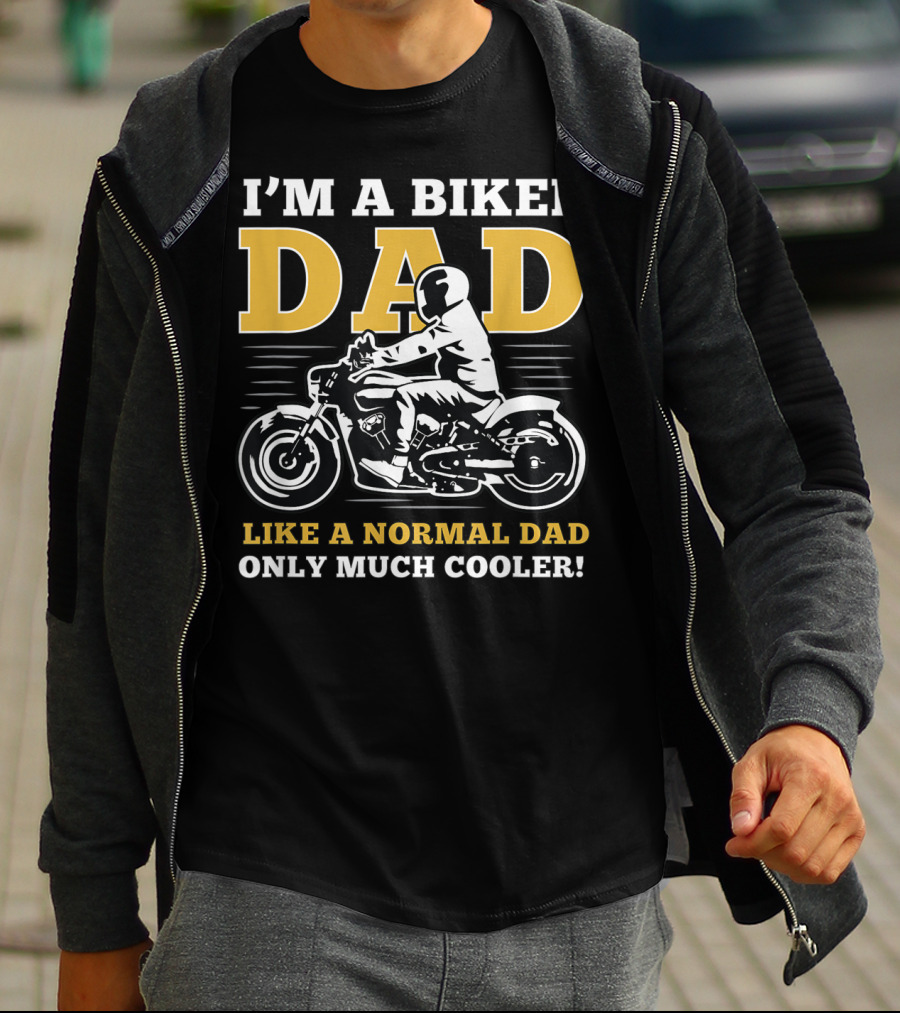 I'm A Biker Dad Like A Normal Dad Only Much Cooler T-Shirt