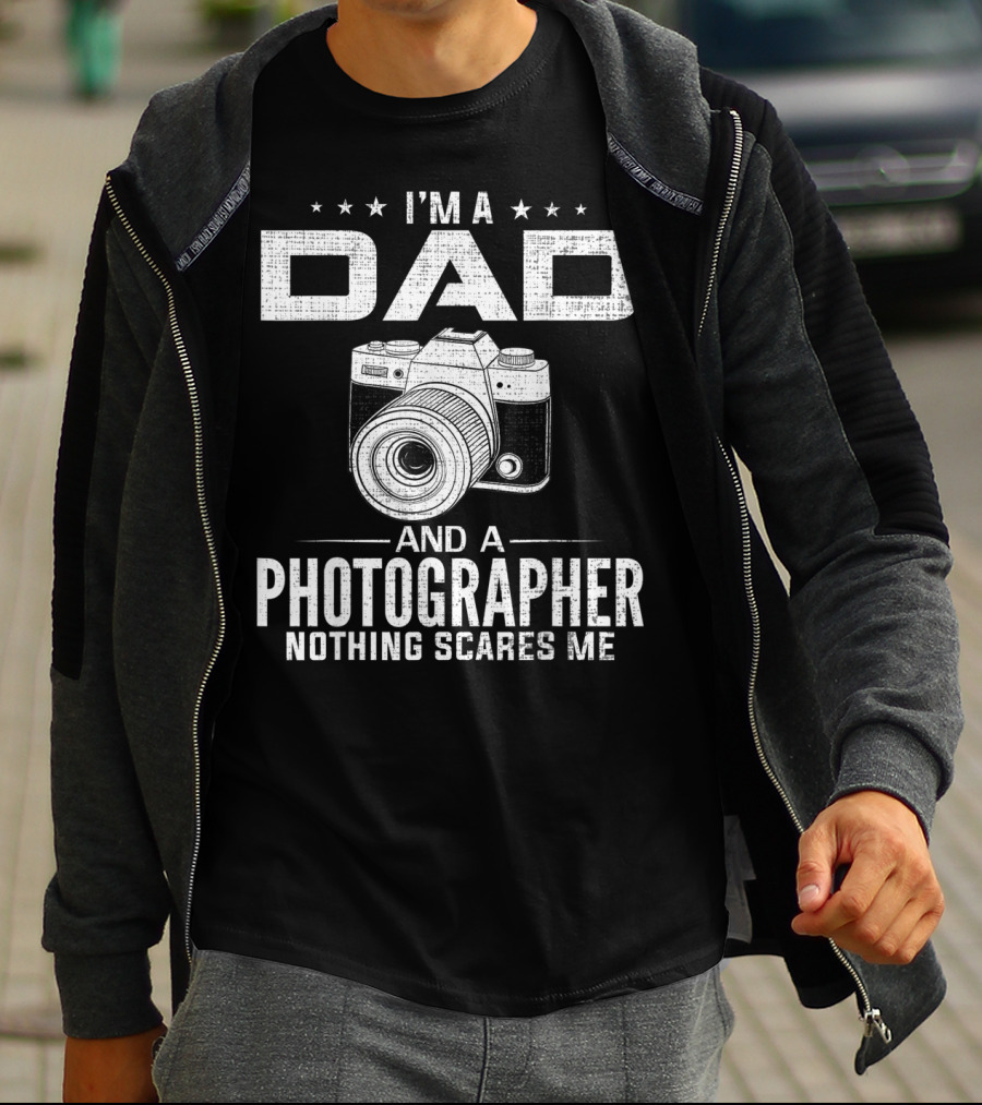 I'm A Dad And A Photographer Nothing Scares Me T-Shirt