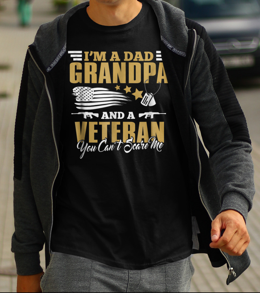 I'm A Dad Grandpa And A Veteran You Can't Scare Me US Army T-Shirt