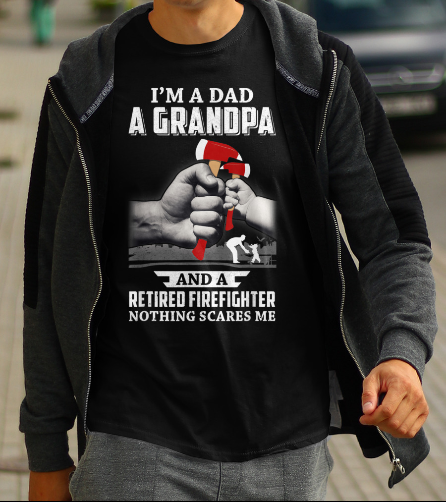 I'm A Dad A Grandpa And A Retired Firefighter Nothing Scares Me T-Shirt