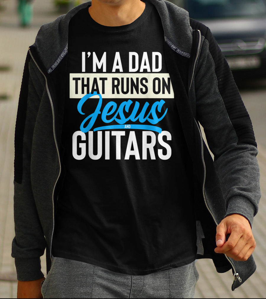 I'm A Dad That Runs On Jesus And Guitars T-Shirt