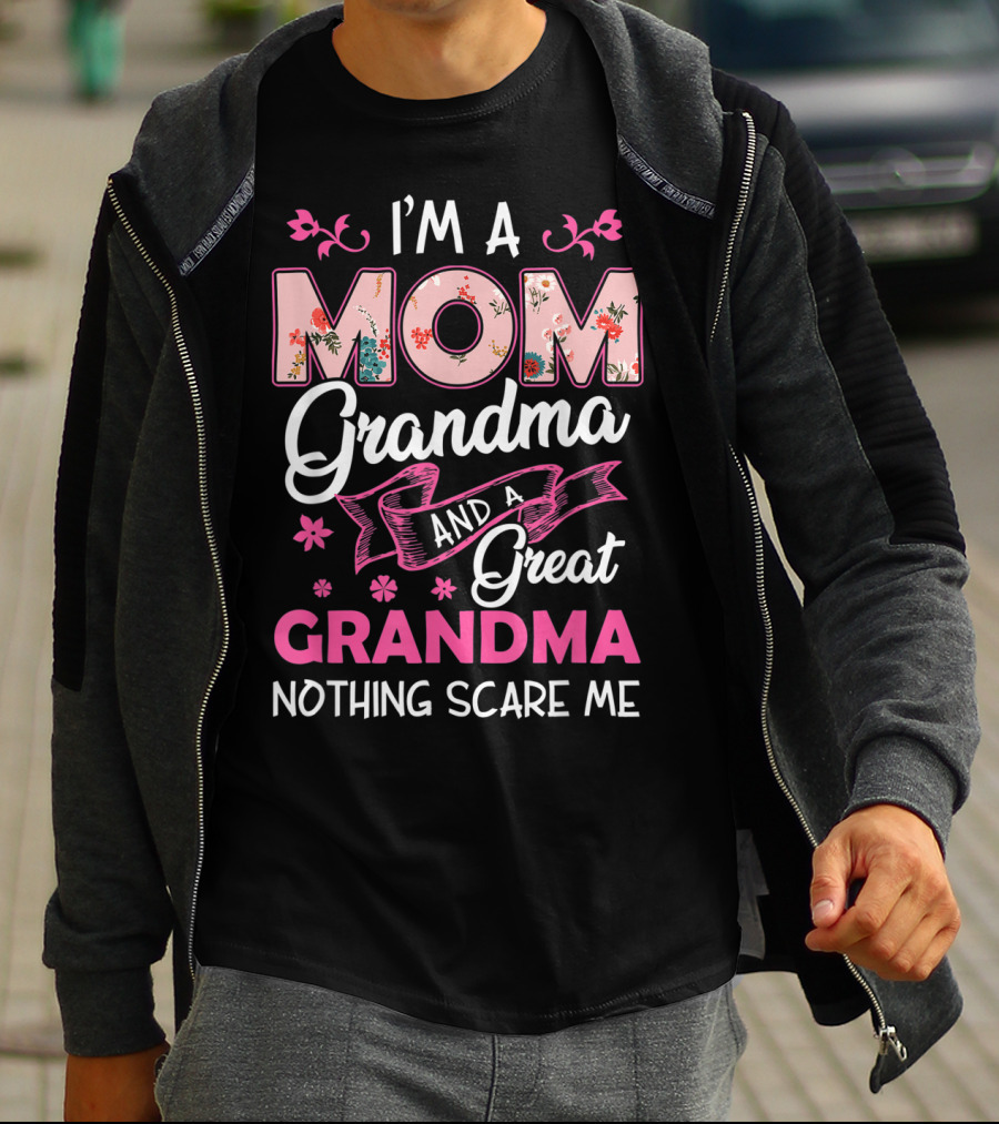I’m A Mom Grandma And A Great Grandma Nothing Scares Me T-Shirt