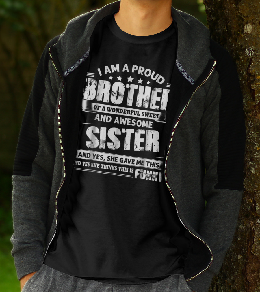 I Am A Proud Brother Of A Wonderful Sweet And Awesome Sister T-Shirt