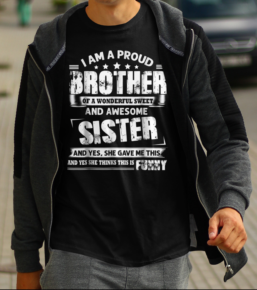 I Am A Proud Brother Of A Wonderful Sweet And Awesome Sister T-Shirt