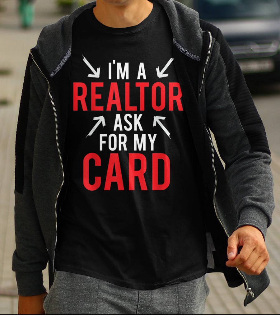 I'm A Realtor Ask For My Card T-Shirt