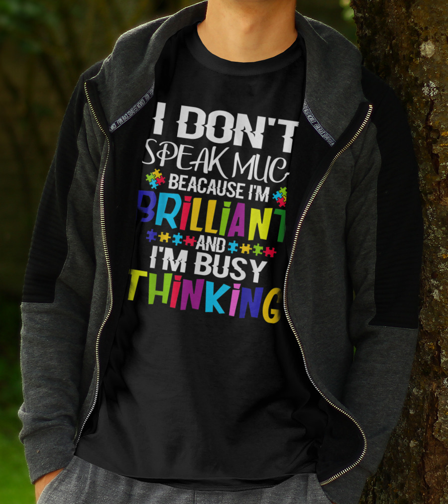 I Don't Speak Much Because I'm Brilliant And I'm Busy Thinking Autism Puzzle Pieces T-Shirt