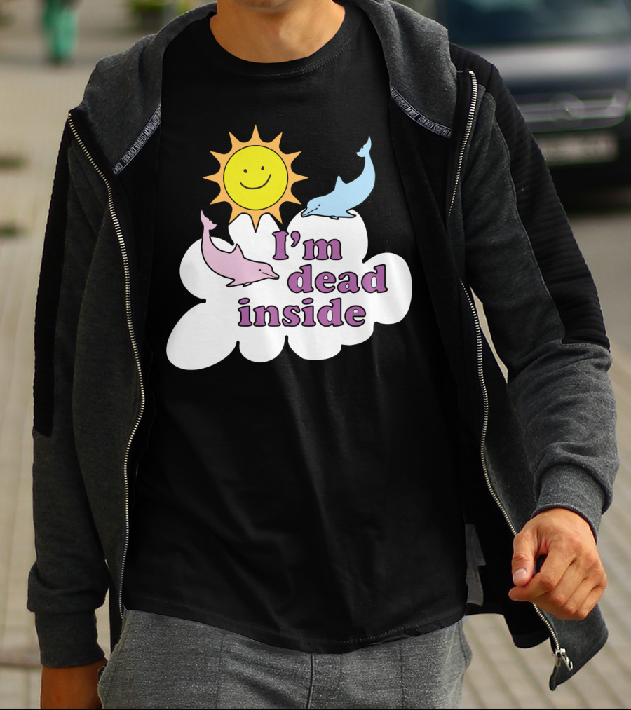 Im Dead Inside Cheerful Dolphins Smile Sunshine T-Shirt