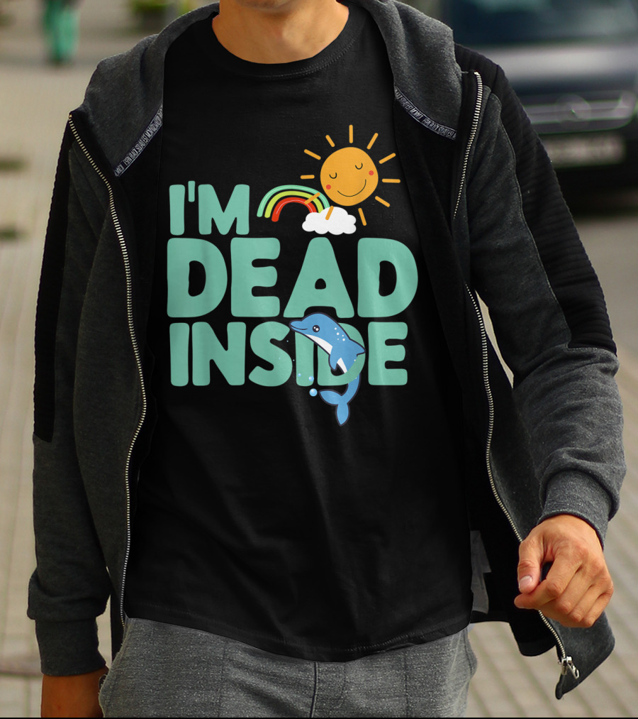 I'm Dead Inside Happy Sun Rainbow Dolphin T-Shirt