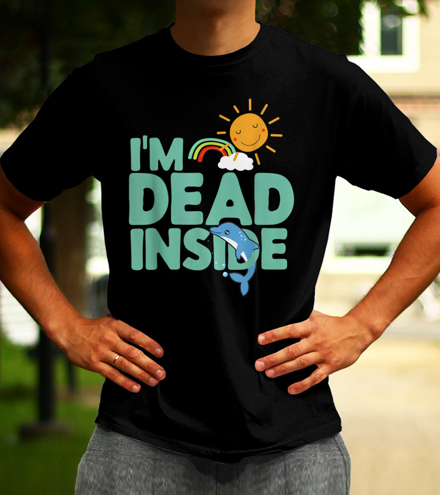 I'm Dead Inside Happy Sun Rainbow Dolphin T-Shirt