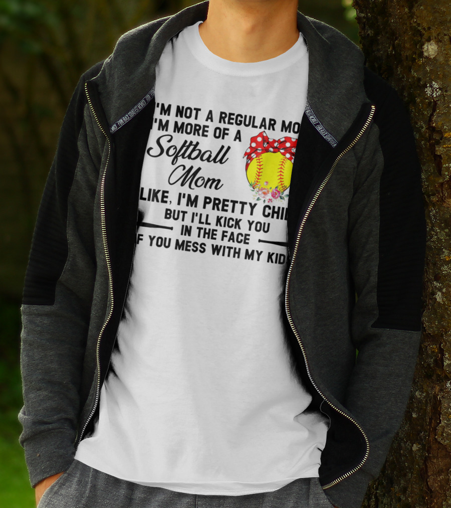 I'm Not A Regular Mom I'm More Of A Softball Mom Like I'm Pretty Chill But I'll Kick You In The Face If You Mess With My Kids T-Shirt