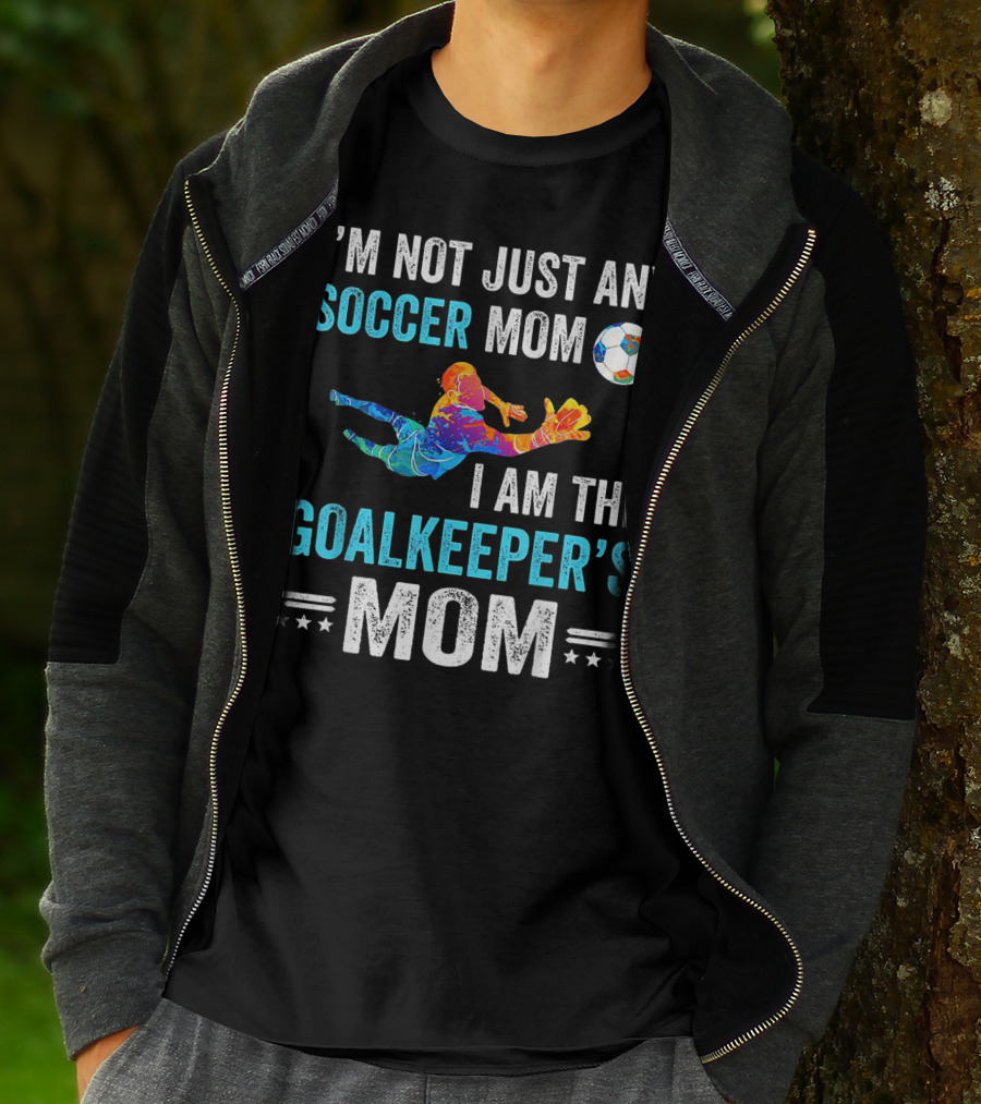 I'm Not Just Any Soccer Mom I'm The Goalkeeper's Mom T-Shirt
