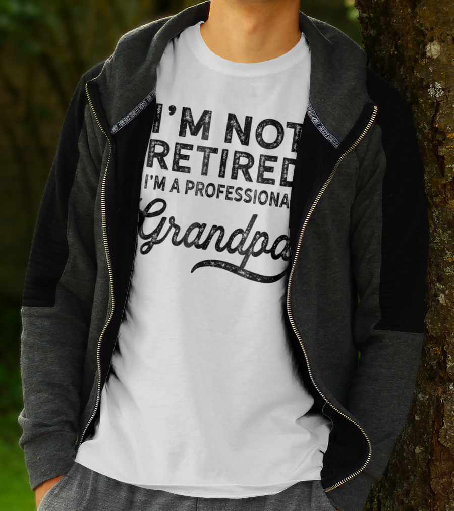 I'm Not Retired I'm A Professional Grandpa T-Shirt