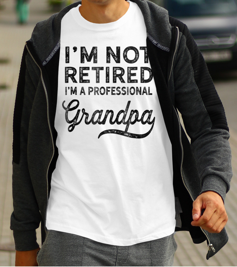 I'm Not Retired I'm A Professional Grandpa T-Shirt