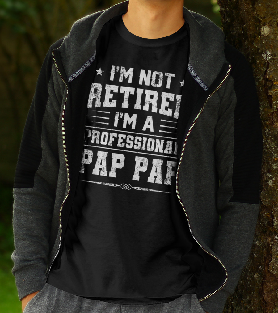 I'm Not Retired I'm A Professional Pap Pap T-Shirt