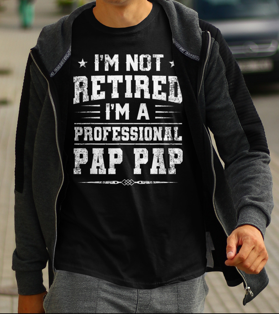 I'm Not Retired I'm A Professional Pap Pap T-Shirt
