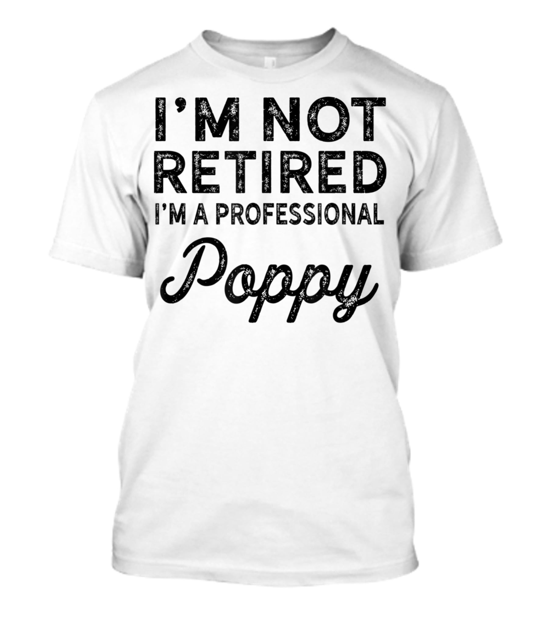I'm Not Retired I'm A Professional Poppy T-Shirt