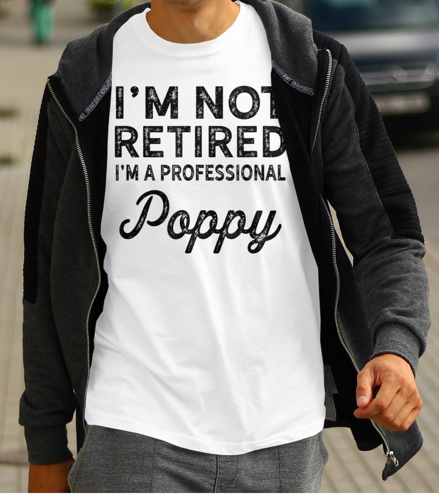 I'm Not Retired I'm A Professional Poppy T-Shirt