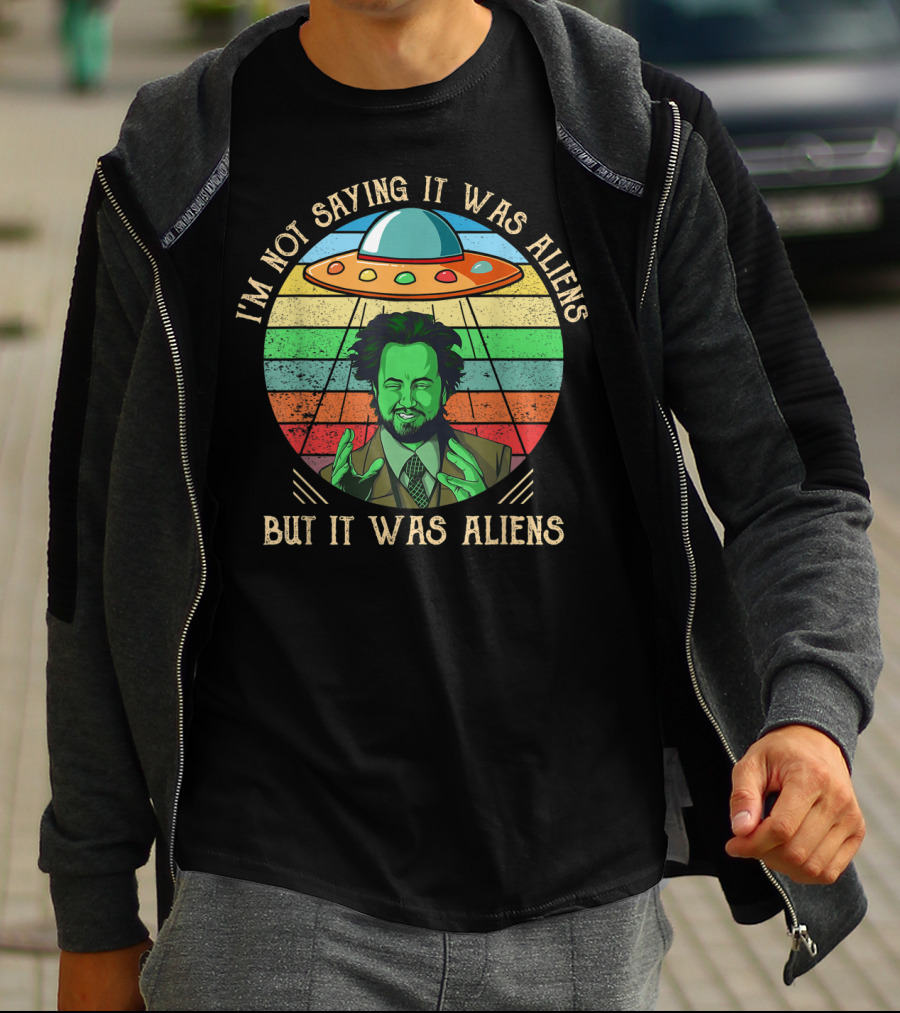 I'm Not Saying It Was Aliens But It Was Aliens UFO Retro T-Shirt