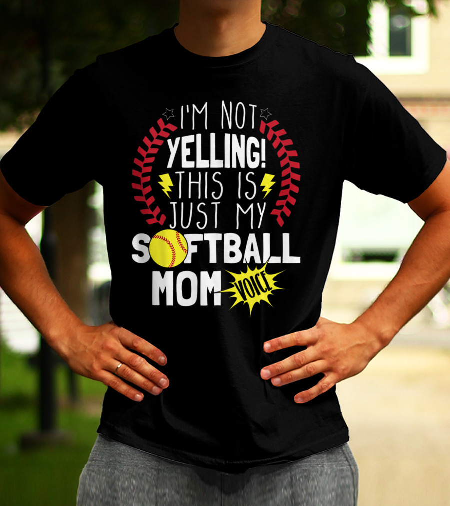 I'm Not Yelling This Is Just My Softball Mom Voice T-Shirt