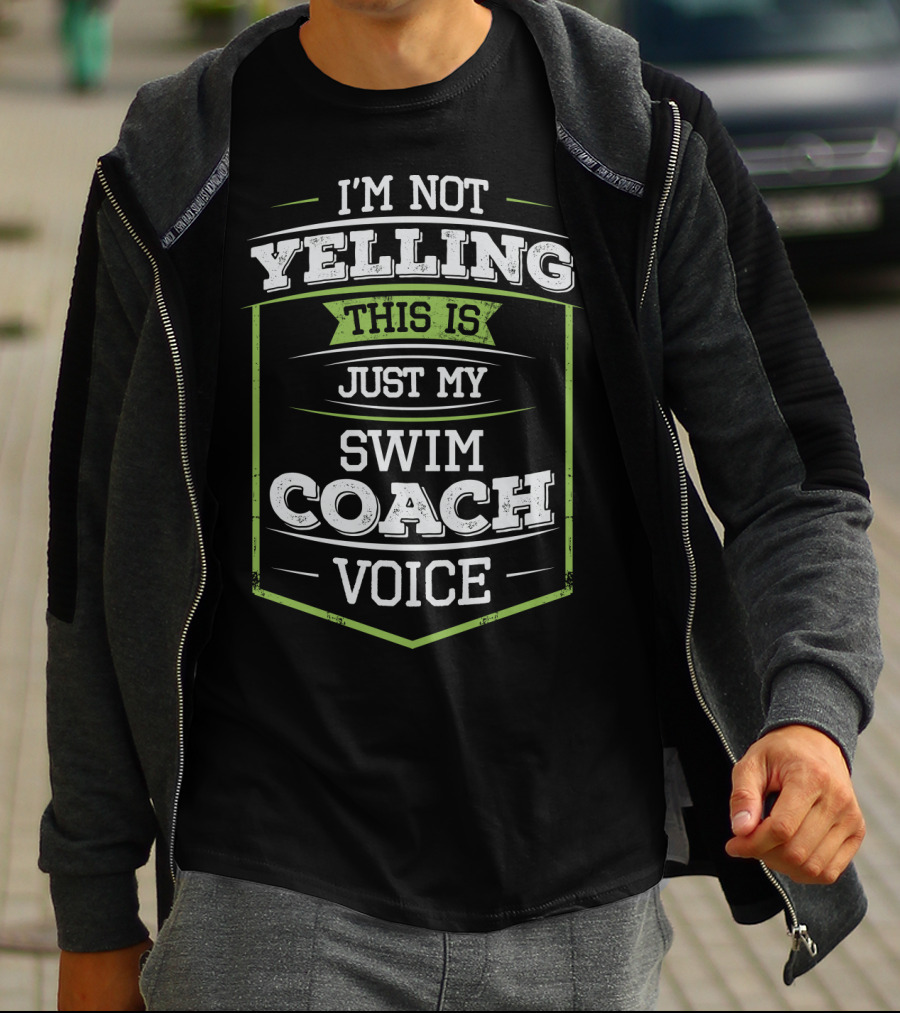 I'm Not Yelling This Is Just My Swim Coach Voice T-Shirt