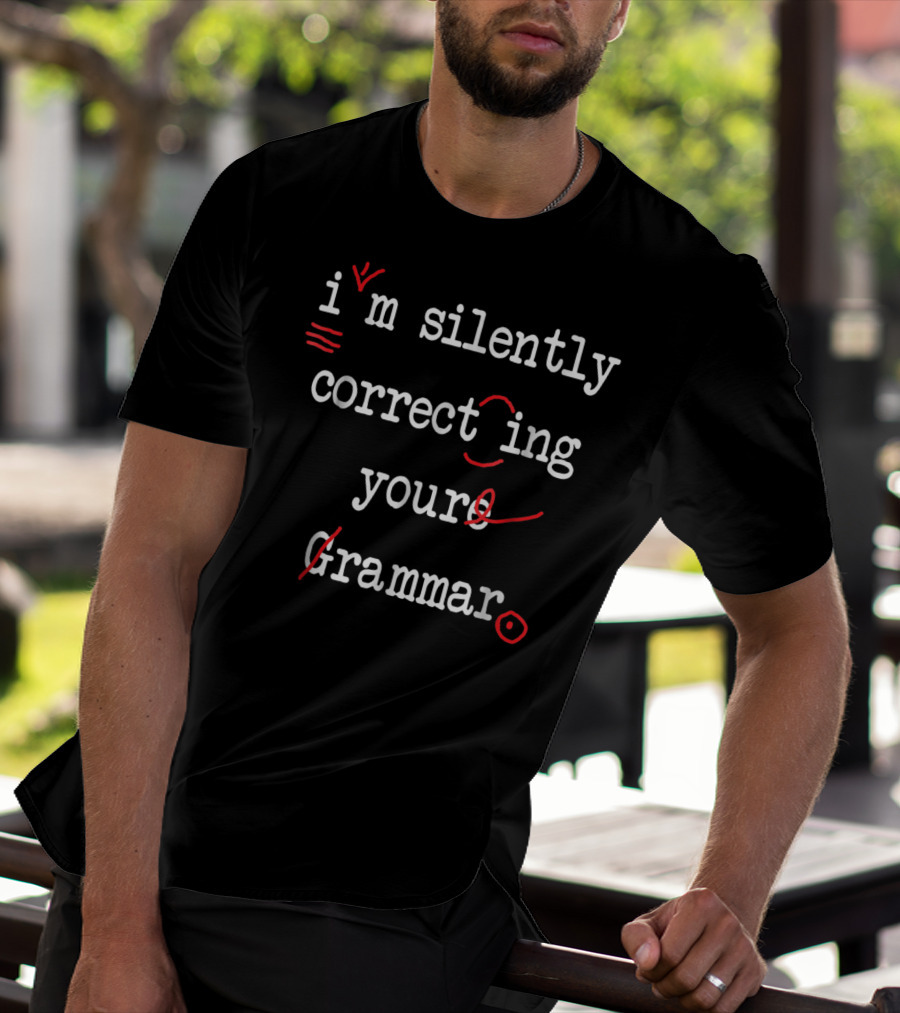 I'm Silently Correcting Your Grammar T-Shirt