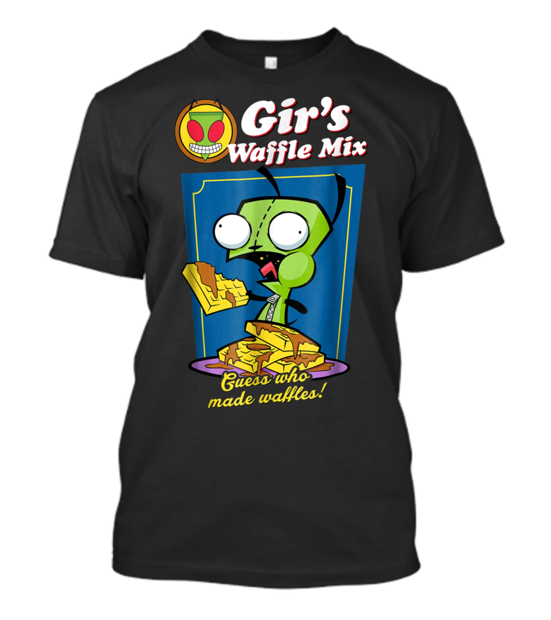 Gir's Waffle Mix Guess Who Made Waffles Invader Zim Girs Waffle Mix T-Shirt