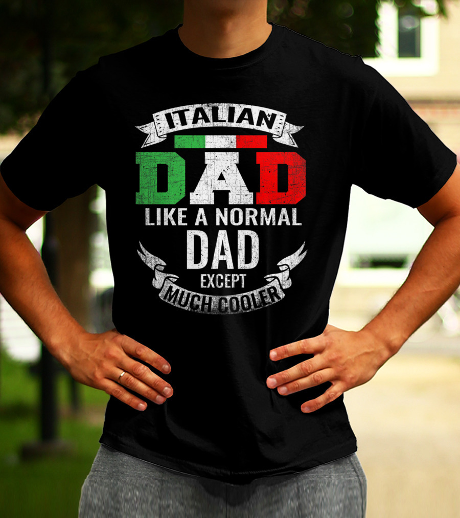 Italian Dad Like A Normal Dad Except Much Cooler T-Shirt