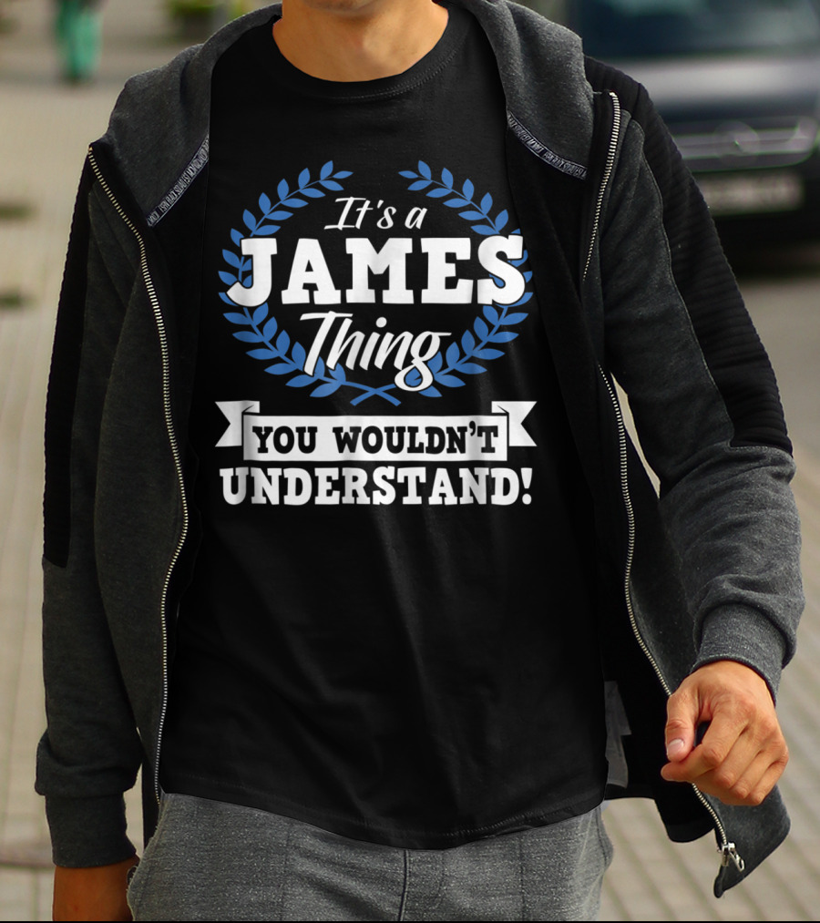 It's A James Thing You Wouldn't Understand Name T-Shirt
