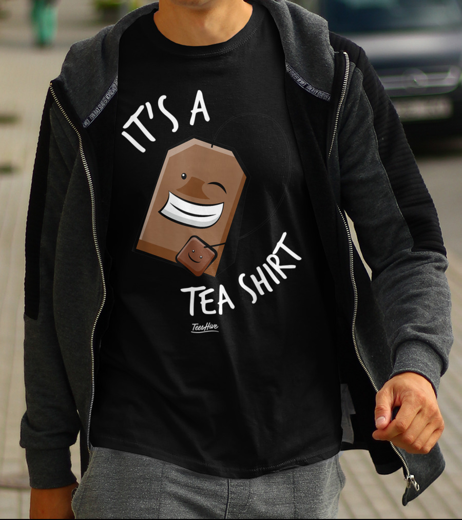 It's A Tea Shirt Funny Tea Bag Lover T-Shirt