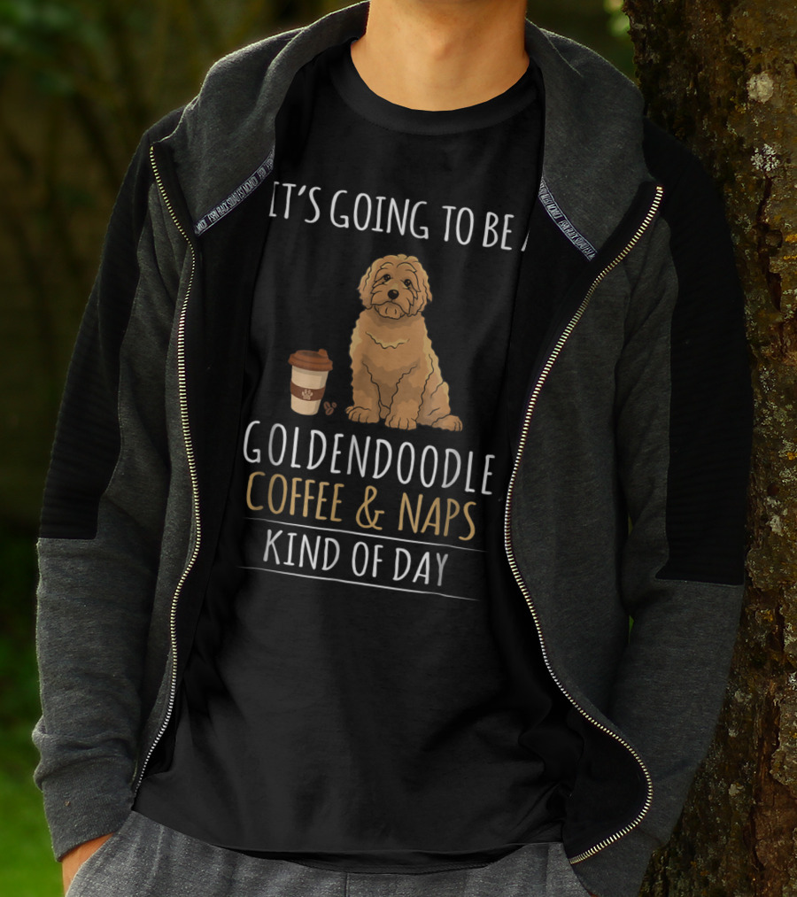 It's Going To Be A Goldendoodle Coffee And Naps Kind Of Day T-Shirt