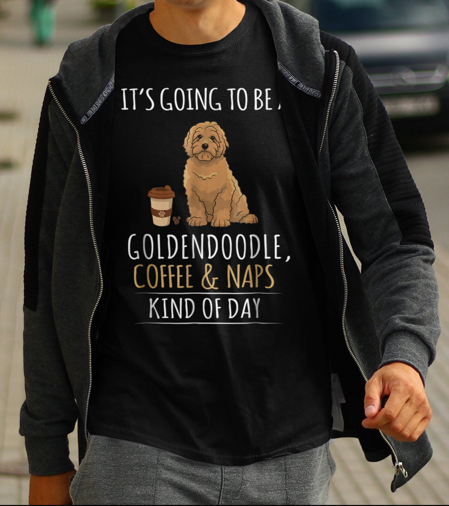 It's Going To Be A Goldendoodle Coffee And Naps Kind Of Day T-Shirt