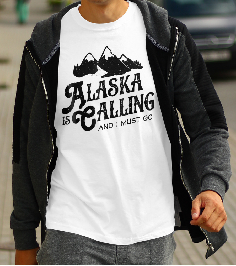 ALASKA Is Calling And I Must Go Mountains T-Shirt