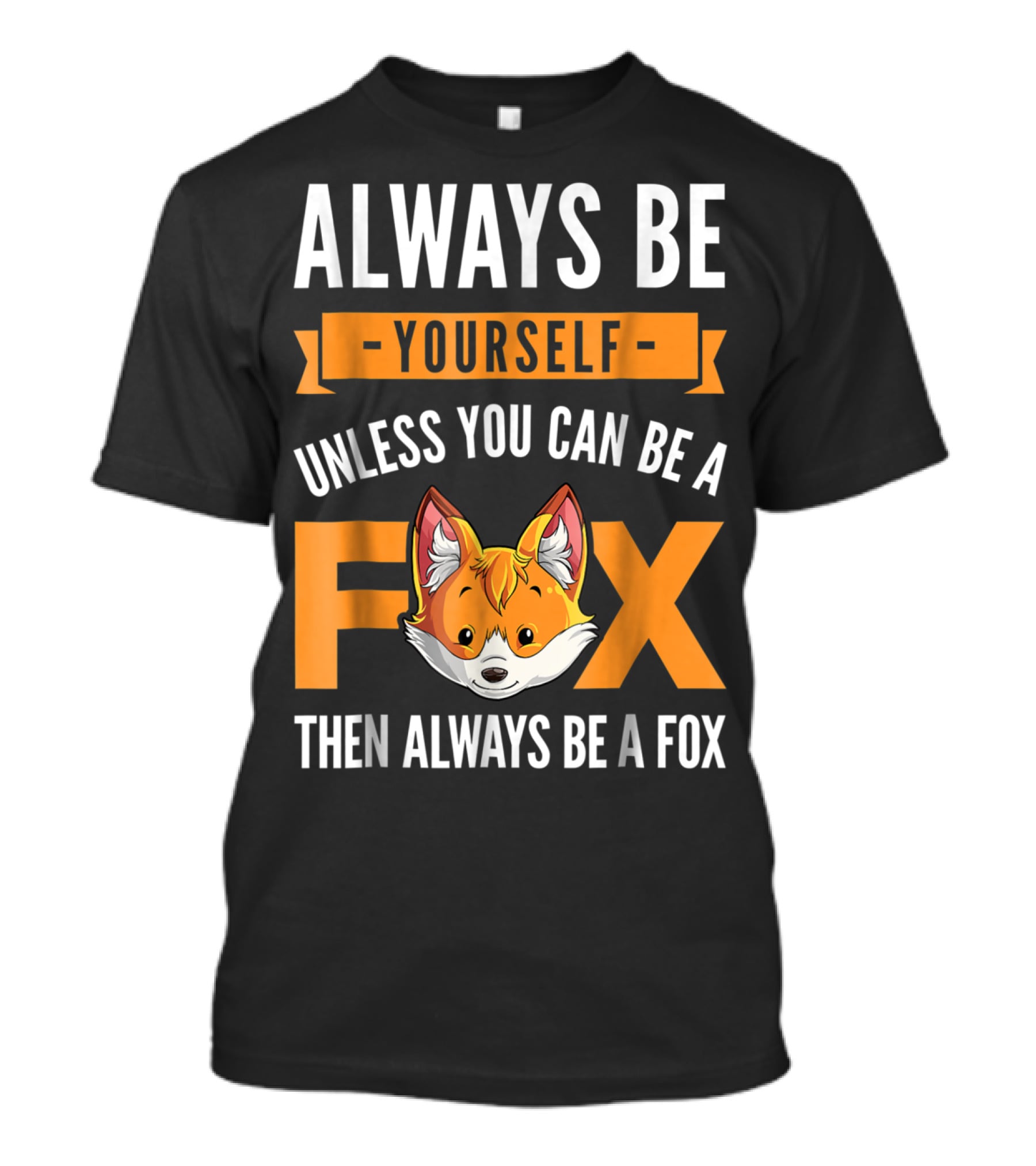 Always Be Yourself Unless You Can Be A Fox Then Always Be A Fox Kids4 T-Shirt