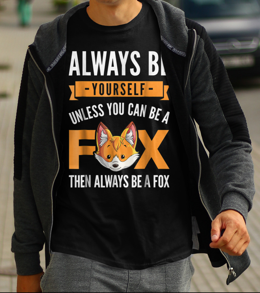 Always Be Yourself Unless You Can Be A Fox Then Always Be A Fox Kids4 T-Shirt