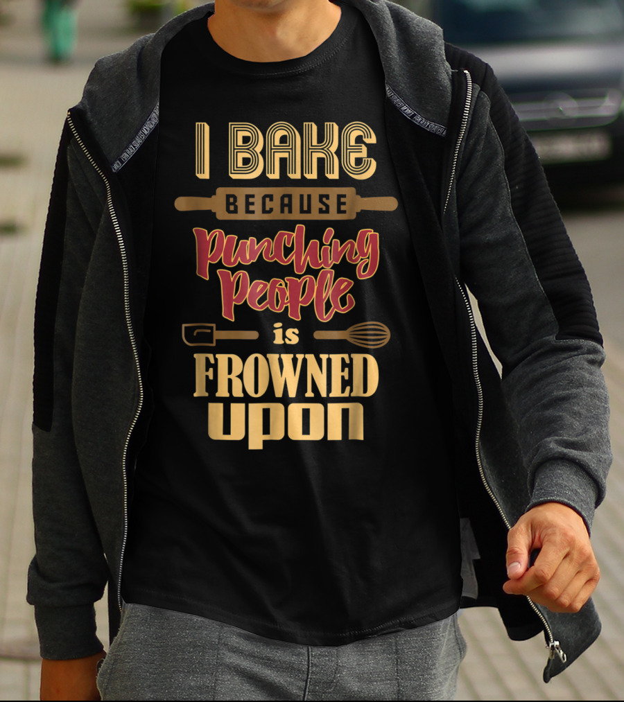 I Bake Because Punching People Is Frowned Upon Baking Whisk Rolling Pin T-Shirt