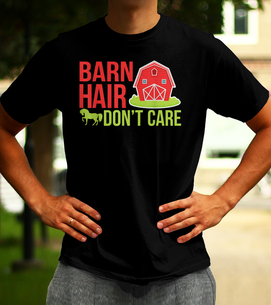 Barn Hair Don't Care Farmer Horse Lover Equestrian Barnyard Horse T-Shirt